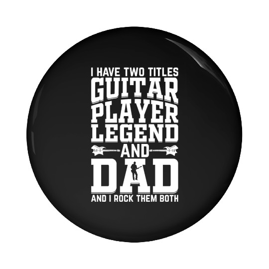 I Have Two Titles Guitar Player Legend & Dad - Gui Pin Buttons