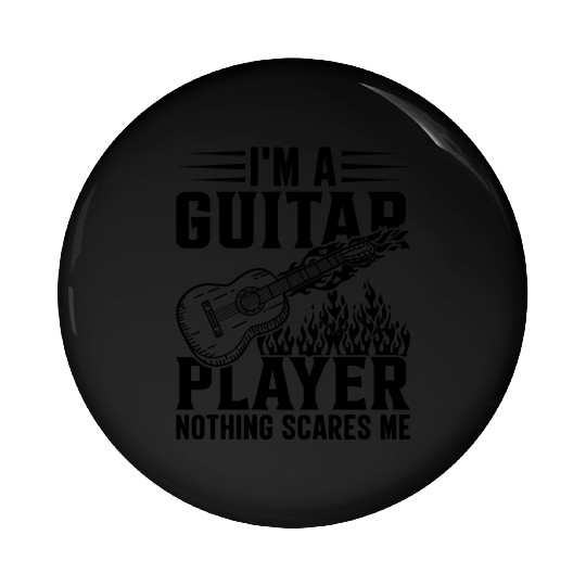 I'm A Guitar Player Nothing Scares Me - Music Guit Pin Buttons