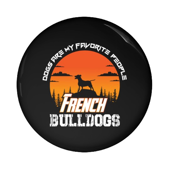 dogs are my favorite people french bulldogs funny Pin Buttons