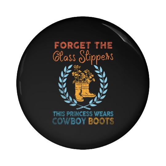 Forget Glass Slippers Princess Wears Cowboy Boots Pin Buttons