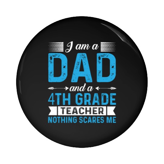 I Am A Dad And A 4th Grade Teacher Pin Buttons