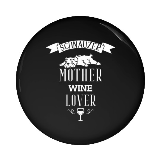 Schnauzer Mother Wine Lover Pin Buttons