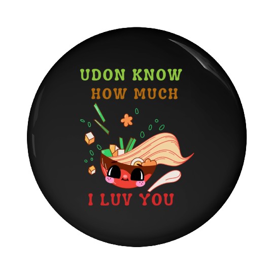 Udon know how much I love you Pin Buttons