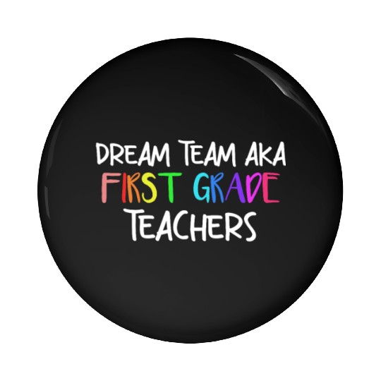 Dream Team Aka First Grade Teachers Pin Buttons