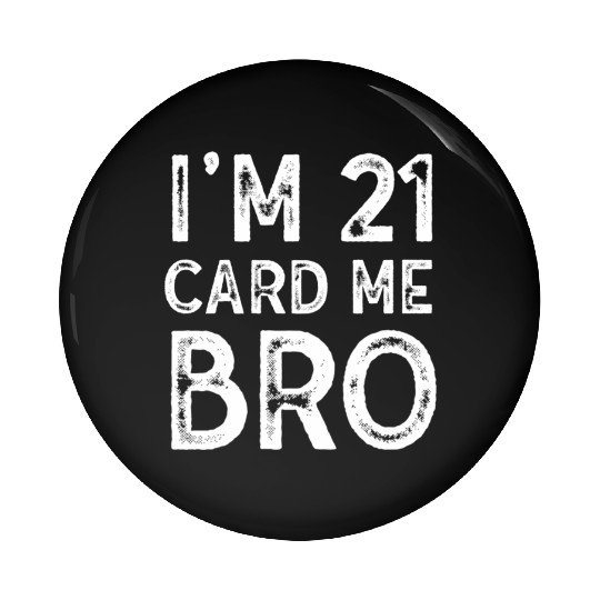 I'm 21 Card Me Bro 21 Years Old 21st Birthday Pin Buttons
