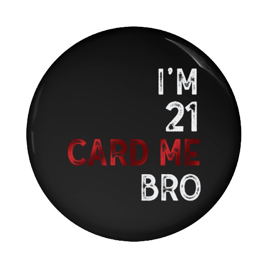 I'm 21 Card Me Bro 21 Years Old 21st Birthday Pin Buttons