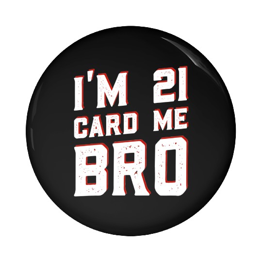 I'm 21 Card Me Bro 21 Years Old 21st Birthday Pin Buttons