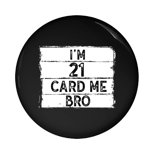 I'm 21 Card Me Bro 21 Years Old 21st Birthday Pin Buttons