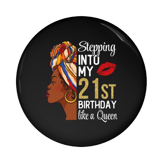 Stepping Into My 21st Birthday Like A Queen Pin Buttons