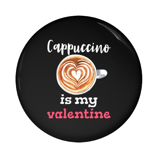 Cappuccino is my valentine Valentine's Day Coffee Pin Buttons