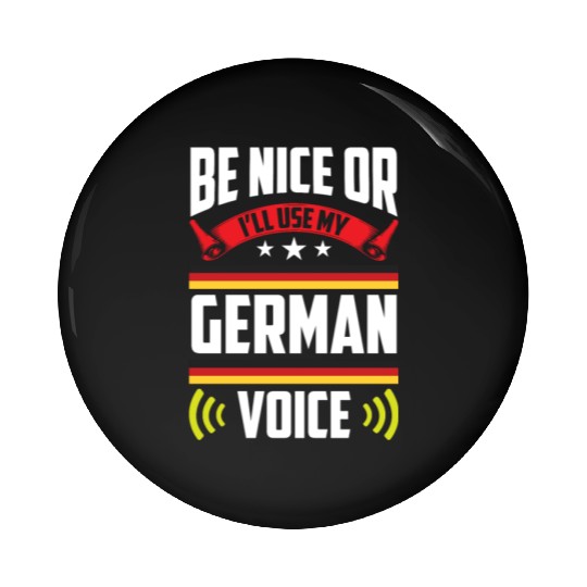 Be Nice Or I'll Use My German Voice Teacher Scream Pin Buttons