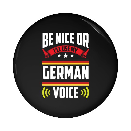 Be Nice Or I'll Use My German Voice Teacher Scream Pin Buttons
