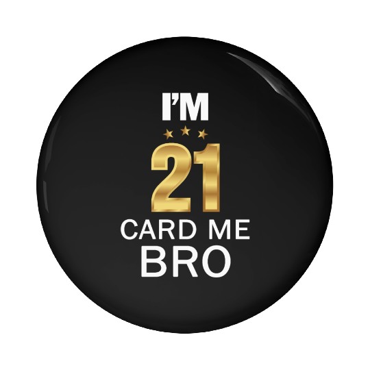 I'm 21 Card Me Bro 21 Years Old 21st Birthday Pin Buttons
