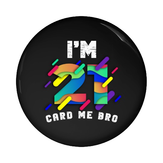 I'm 21 Card Me Bro 21 Years Old 21st Birthday Pin Buttons