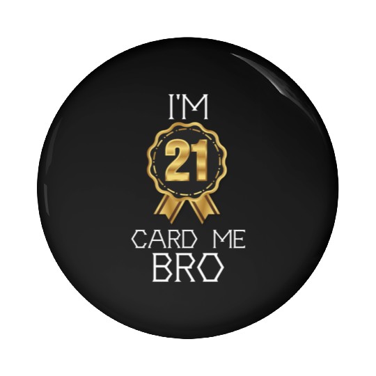 I'm 21 Card Me Bro 21 Years Old 21st Birthday Pin Buttons