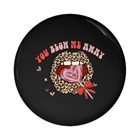 You Blow Me Away -Candy sweet lip groovy Leoaprd Pin Buttons