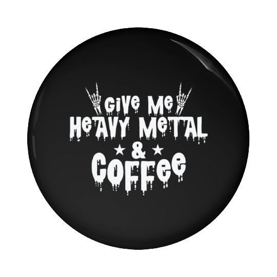 Give Me Heavy Metal and Coffee Music Band Pin Buttons