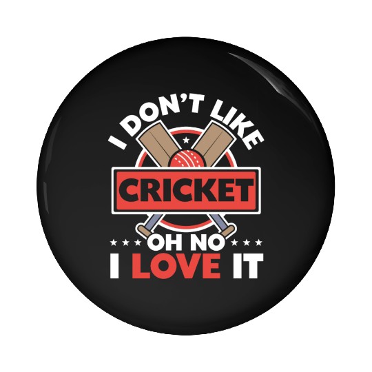 I Don't Like Cricket Oh No I Love It Cricketer Pin Buttons