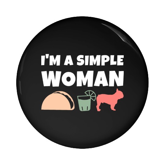 I'm A Simple Woman Tacos Tequila French Bulldog Pin Buttons