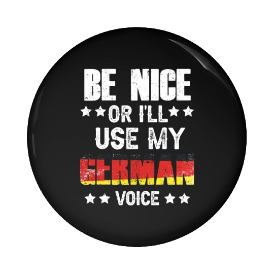 Be Nice Or I'll Use My German Voice Teacher Scream Pin Buttons