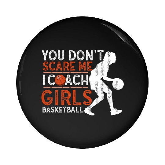 You Don't Scare Me I Coach Girls Basketball Sports Pin Buttons