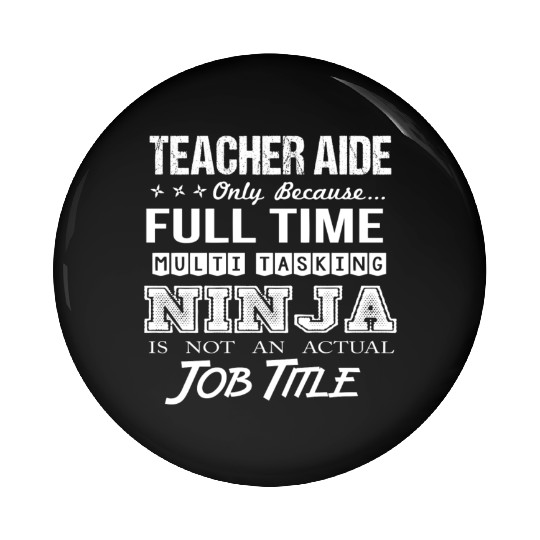 Teacher Aide Pin Buttons - Multitasking Ninja Job Gift