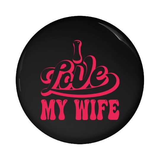 I love my wife Pin Buttons