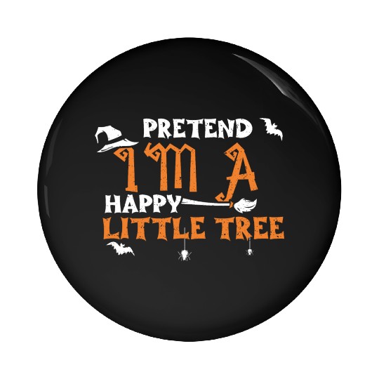 Pretend I'm A Happy Little Tree Pin Buttons