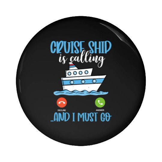 Cruise Ship Is Calling And I Must Go Pin Buttons