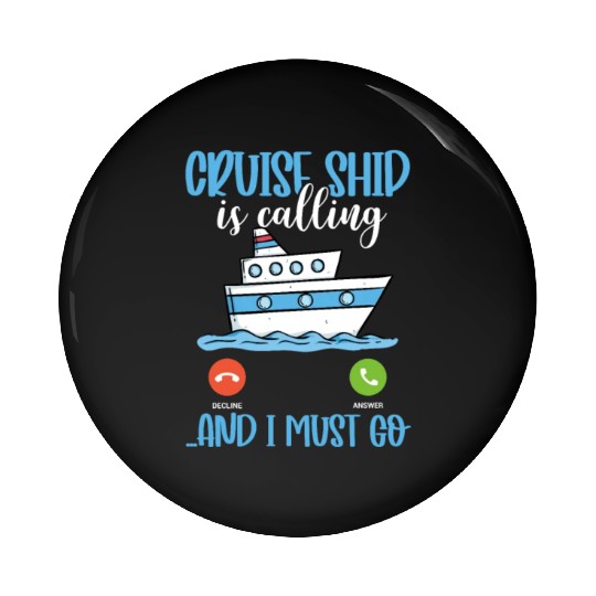 Cruise Ship Is Calling And I Must Go Pin Buttons