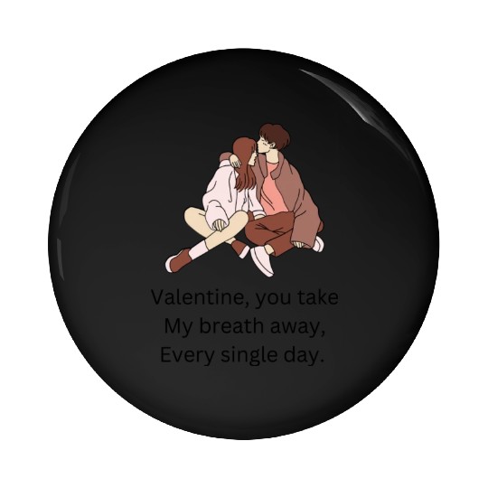 Valentine you take my breath away every single day Pin Buttons
