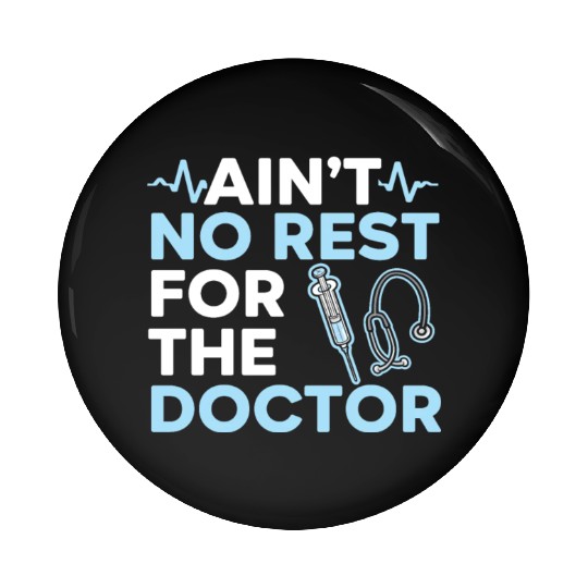 Ain't No Rest For The Doctor Medicine Physician Pin Buttons