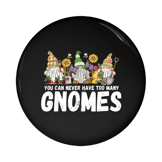 Gardener You Can Never Have Too Many Gnomes Garden Pin Buttons