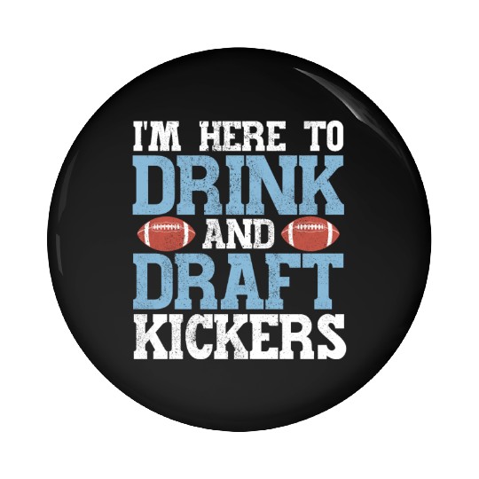 Here to Drink and Draft Kickers Fantasy Football Pin Buttons