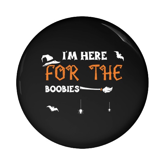 I'm Here For The Boobies Pin Buttons