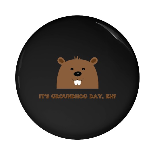 Its Groundhog Day, Eh? Pin Buttons
