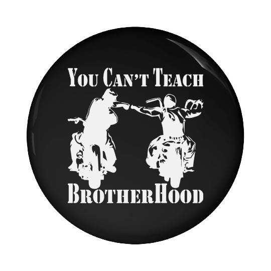 You Can’t Teach Brotherhood Biker ©WhiteTigerLLC. Pin Buttons