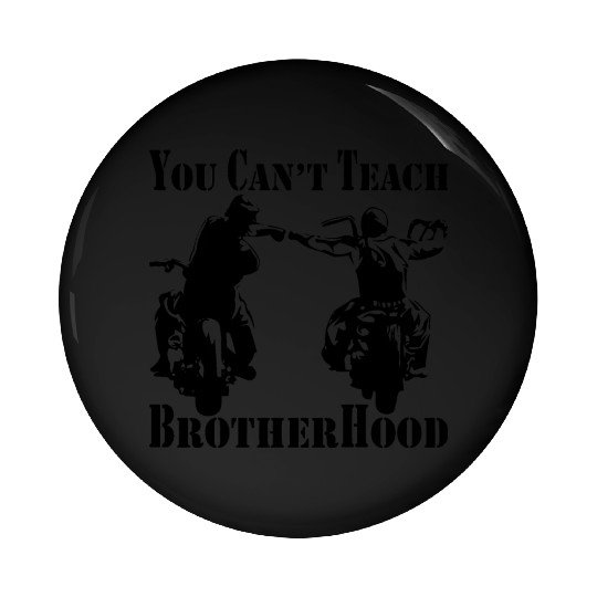 You Can’t Teach Brotherhood Biker ©WhiteTigerLLC. Pin Buttons