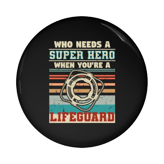 Who Needs A Super Hero Lifeguard Pin Buttons