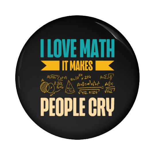 I Love Math It Makes People Cry Math Teacher Pin Buttons