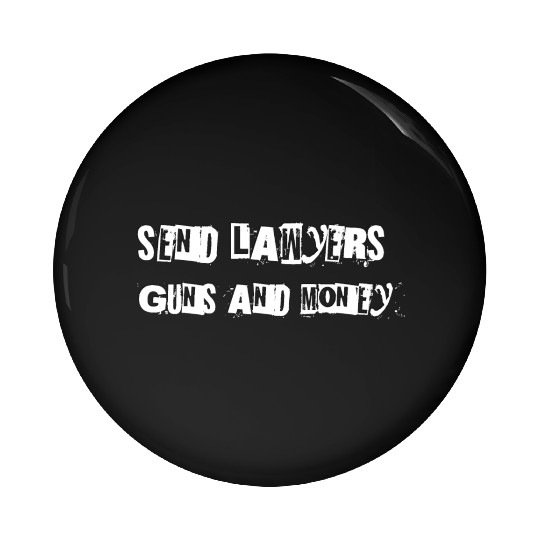 Send Lawyers Guns and Money - White Text Pin Buttons