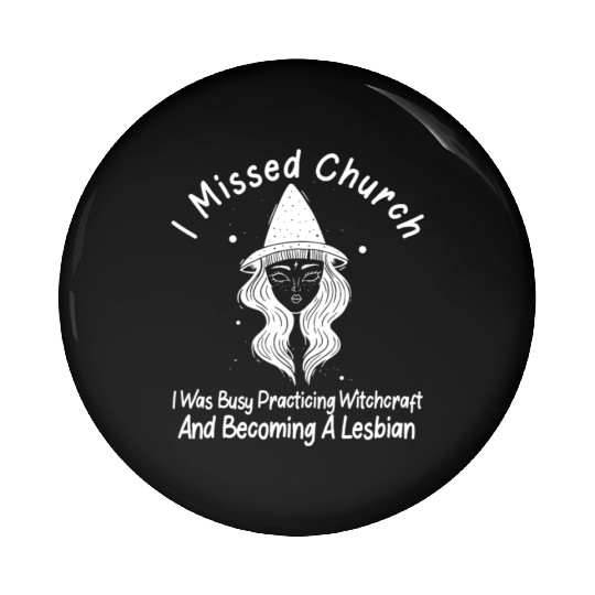 Missed Church Lesbian Witch LGBT Wicca Witchcraft Pin Buttons