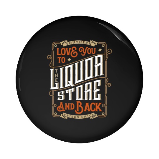 Southern Love You To The Liquor-Store Pin Buttons