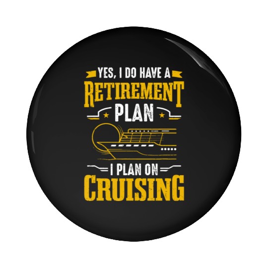 Cruise Ship Tourist Retirement Plan I Plan On Crui Pin Buttons
