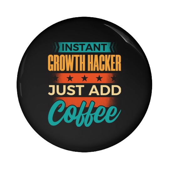 Instant Growth Hacker Just Add Coffee Pin Buttons
