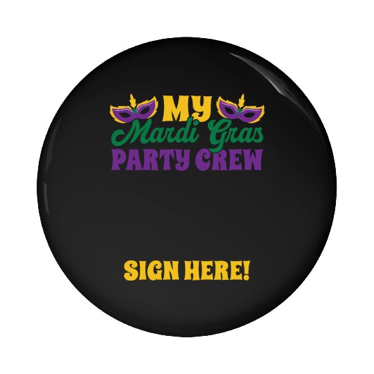 Mardi Gras - Party Crew Sign Here Pin Buttons