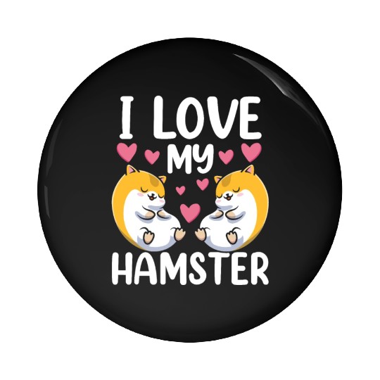 I Love My Hamster Cute Pet Animal Owner Pin Buttons