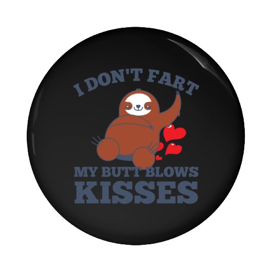 I Don't Fart My Butt Blows Kisses Sloth Gifts for Pin Buttons