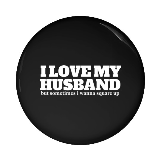 i love my husband but sometimes i wanna square up Pin Buttons