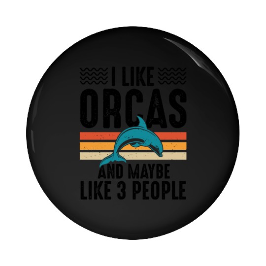 I Like Orcas and Maybe 3 People, Orca Killer Whale Pin Buttons